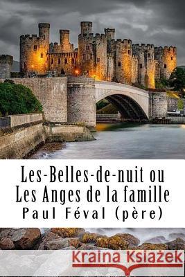 Les-Belles-de-nuit ou Les Anges de la famille: Tome II Feval (Pere), Paul 9781718842854