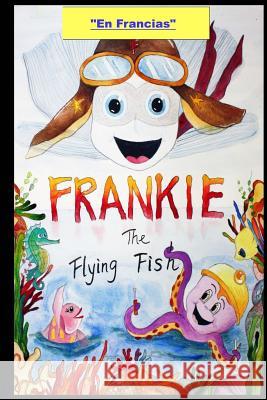 Frankie the Flying Fish Book 1 In French Frank T. Nichols 9781718845213 Createspace Independent Publishing Platform