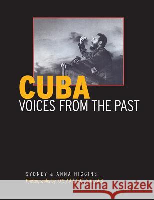 Cuba: Voices from the Past Sydney Higgins Anna Higgins 9781718850484 Createspace Independent Publishing Platform