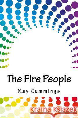 The Fire People Ray Cummings 9781718853133