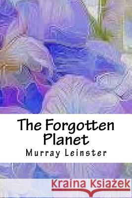 The Forgotten Planet Murray Leinster 9781718853164