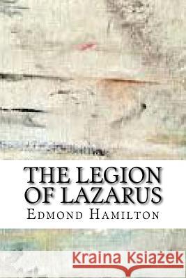 The Legion of Lazarus Edmond Hamilton 9781718853850 Createspace Independent Publishing Platform