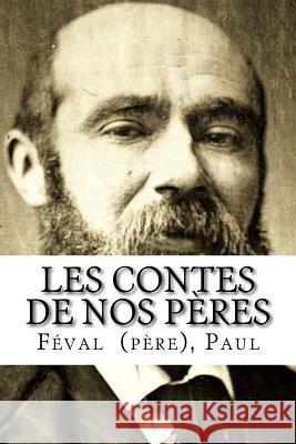 Les Contes de nos pères Paul, Feval (Pere) 9781718853881