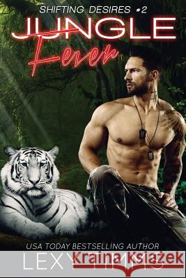 Jungle Fever: Paranormal Military Shifter Romance Lexy Timms 9781718855311