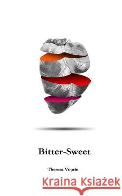 Bitter-Sweet Theresa Vogrin 9781718856851 Createspace Independent Publishing Platform