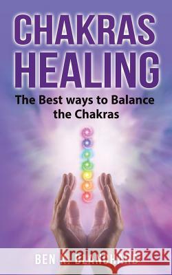 Chakra Healing Ben K. Blanchard 9781718858695 Createspace Independent Publishing Platform