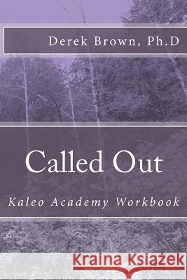 Called Out: Kaleo Academy Workbook Derek M. Brow 9781718860049 Createspace Independent Publishing Platform