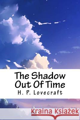 The Shadow Out of Time H. P. Lovecraft 9781718860568 Createspace Independent Publishing Platform