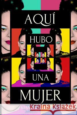 Aqui hubo una mujer Antigua, Kianny N. 9781718865327 Createspace Independent Publishing Platform