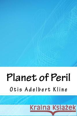 Planet of Peril Otis Adelbert Kline 9781718868342
