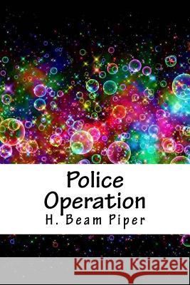 Police Operation H. Beam Piper 9781718868397 Createspace Independent Publishing Platform