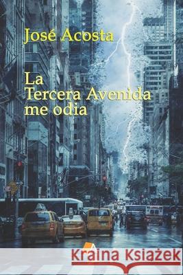 La Tercera Avenida me odia: Accésit Premio Internacional de Poesía Casa de Teatro Acosta, José 9781718869097