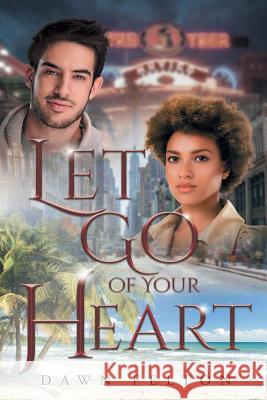 Let Go of Your Heart Dawn Felton 9781718870369 Createspace Independent Publishing Platform
