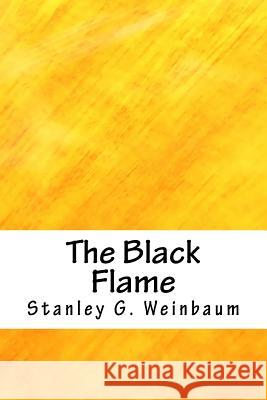 The Black Flame Stanley G. Weinbaum 9781718870789 Createspace Independent Publishing Platform