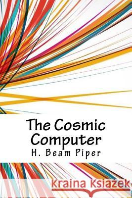 The Cosmic Computer H. Beam Piper 9781718871229 Createspace Independent Publishing Platform