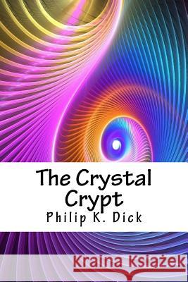 The Crystal Crypt Philip K. Dick 9781718871243 Createspace Independent Publishing Platform