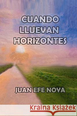 Cuando Lluevan Horizontes Juan Efe Noya 9781718872868 Createspace Independent Publishing Platform