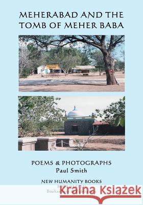 MEHERABAD and the Tomb of Meher Baba: Poems & Photographs Smith, Paul 9781718876774 Createspace Independent Publishing Platform