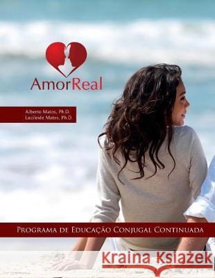 Amor Real: Programa de Educação Conjugal Matos, Lucileide 9781718877634