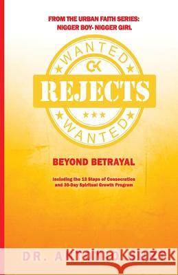 Rejects Wanted: Beyond Betrayal Dr Antonio Hurt 9781718877979 Createspace Independent Publishing Platform