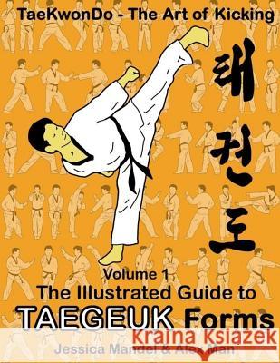 Taekwondo the art of kicking. The illustrated guide to Taegeuk forms Mandel, Jessica 9781718879201