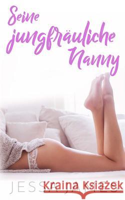 Seine jungfräuliche Nanny James, Jessa 9781718879331 Createspace Independent Publishing Platform