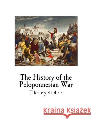 The History of the Peloponnesian War: Thucydides Thucydides                               Richard Crawley 9781718883222 Createspace Independent Publishing Platform