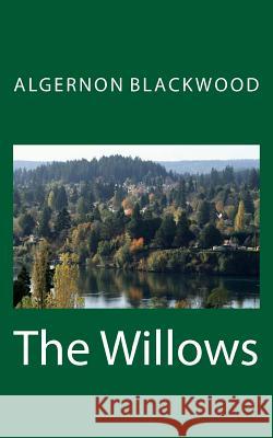 The Willows Algernon Blackwood 9781718885714 Createspace Independent Publishing Platform