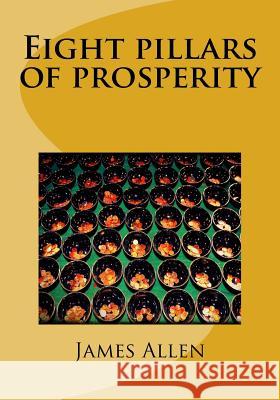 Eight pillars of prosperity James Allen 9781718887213 Createspace Independent Publishing Platform