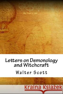 Letters on Demonology and Witchcraft Walter Scott 9781718888128 Createspace Independent Publishing Platform