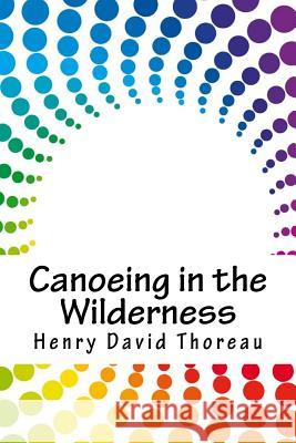 Canoeing in the Wilderness Henry David Thoreau 9781718888319