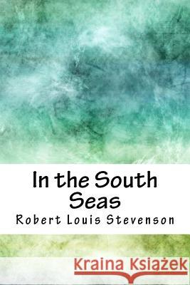 In the South Seas Robert Louis Stevenson 9781718888388 Createspace Independent Publishing Platform