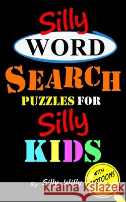 Silly Word Search Puzzles for Silly Kids Silly Willy Silly Willy 9781718890282 Createspace Independent Publishing Platform