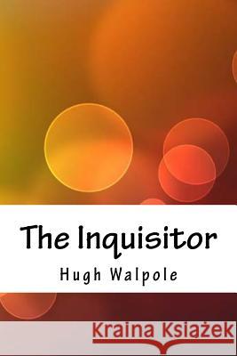 The Inquisitor Hugh Walpole 9781718890756 Createspace Independent Publishing Platform