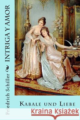 Intriga y amor: Kabale und Liebe Jm Tues Friedrich Schiller 9781718891098 Createspace Independent Publishing Platform