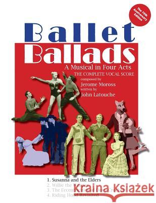Ballet Ballads: A Musical in 4 Acts Jerome Moross John Latouche 9781718893306 Createspace Independent Publishing Platform