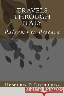 Travels through Italy: Palermo to Pescara Richards, Howard D. 9781718893740