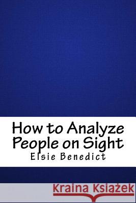 How to Analyze People on Sight Elsie Benedict 9781718894372