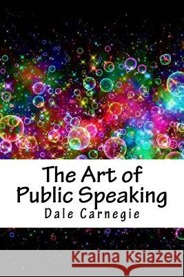 The Art of Public Speaking Dale Carnegie 9781718894396 Createspace Independent Publishing Platform