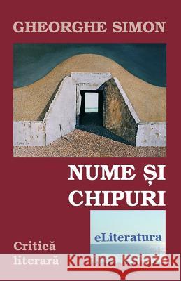 Nume Si Chipuri: Critica Literara Gheorghe Simon Vasile Poenaru 9781718895065 Createspace Independent Publishing Platform