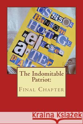 The Indomitable Patriot: : Final Chapter McLelland, Carl 9781718896239