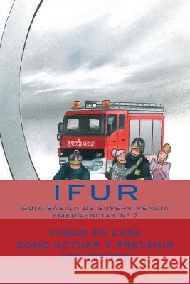 Fuego en Casa: Como actuar y prevenir accidentes Ana Laura Barrera Vallejo, José Pérez Vigueras 9781718897687