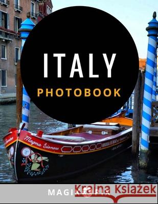 Italy: Photobook Magikpix 9781718898516 Createspace Independent Publishing Platform