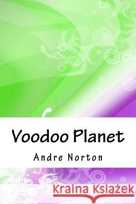 Voodoo Planet Andre Norton 9781718902275 Createspace Independent Publishing Platform