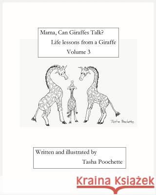 Mama, Can Giraffes Talk? Life lessons from a Giraffe Volume 3 Poochette, Tasha 9781718902312