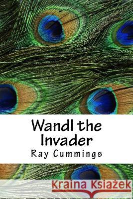 Wandl the Invader Ray Cummings 9781718902329 Createspace Independent Publishing Platform