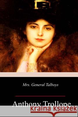 Mrs. General Talboys Anthony Trollope 9781718903067 Createspace Independent Publishing Platform