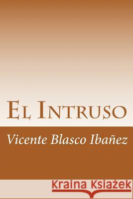 El Intruso Vicente Blasco Ibanez 9781718903838 Createspace Independent Publishing Platform