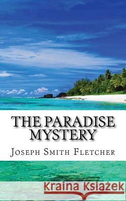 The Paradise Mystery Joseph Smith Fletcher 9781718907973