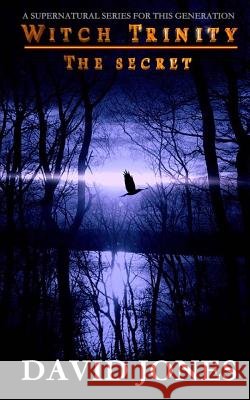 Witch Trinity - The Secret: Book Three David Jones 9781718908284 Createspace Independent Publishing Platform